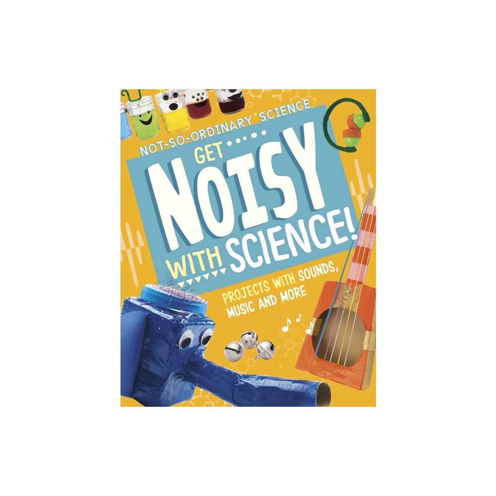 Capstone Global Library Ltd Get Noisy with Science! (inbunden, eng)