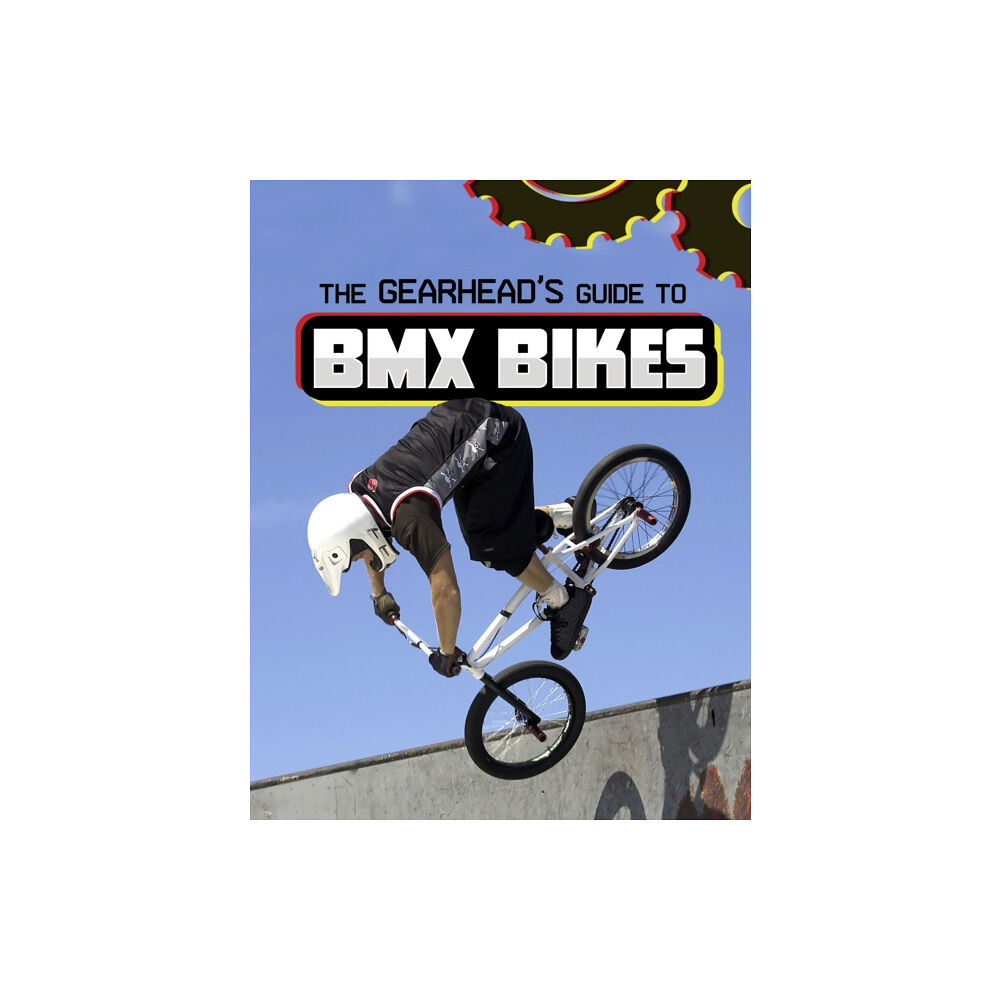 Capstone Global Library Ltd The Gearhead's Guide to BMX Bikes (häftad, eng)