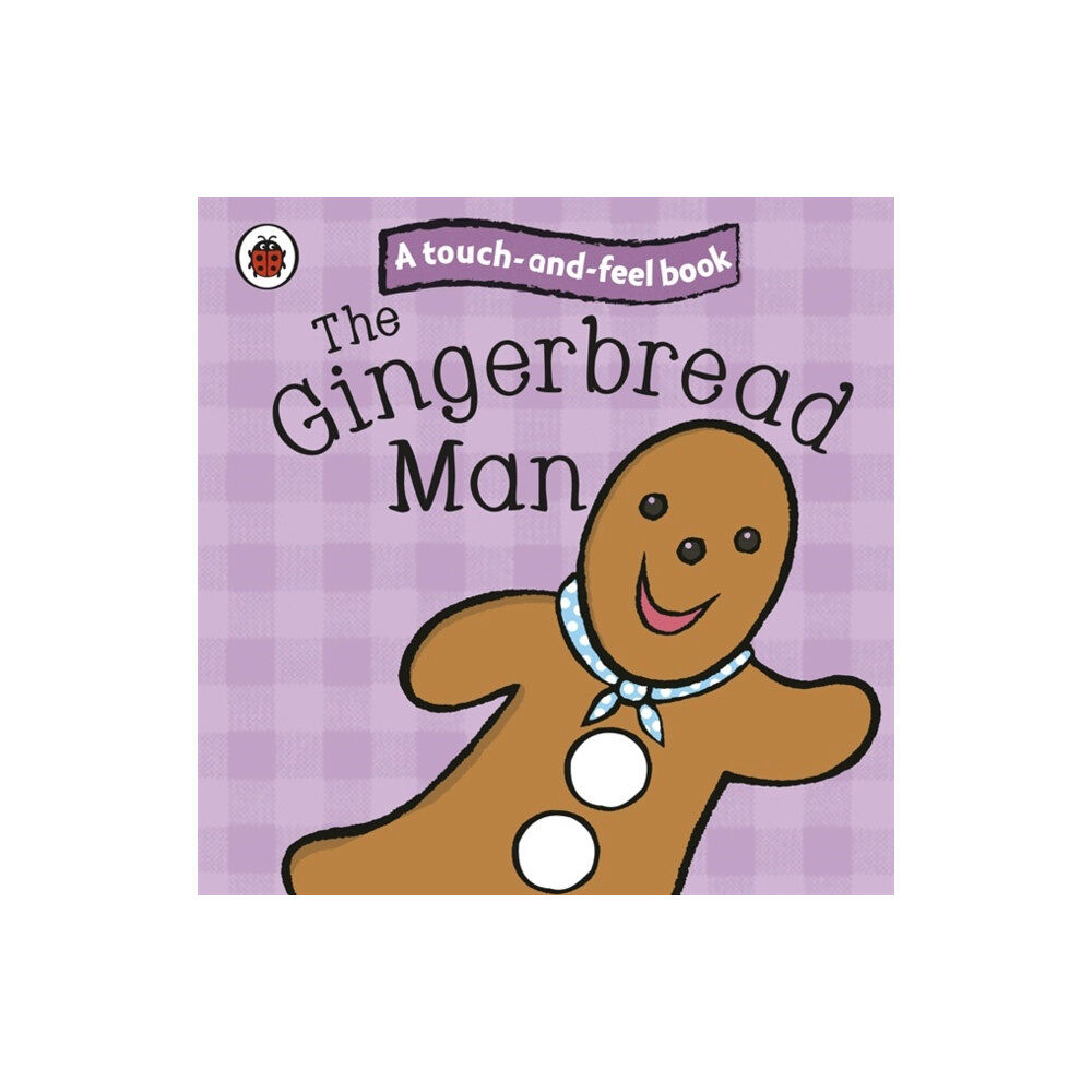 Penguin Random House Children's UK The Gingerbread Man: Ladybird Touch and Feel Fairy Tales (bok, board book, eng)