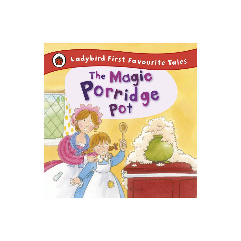 Penguin Random House Children's UK The Magic Porridge Pot: Ladybird First Favourite Tales (inbunden, eng)