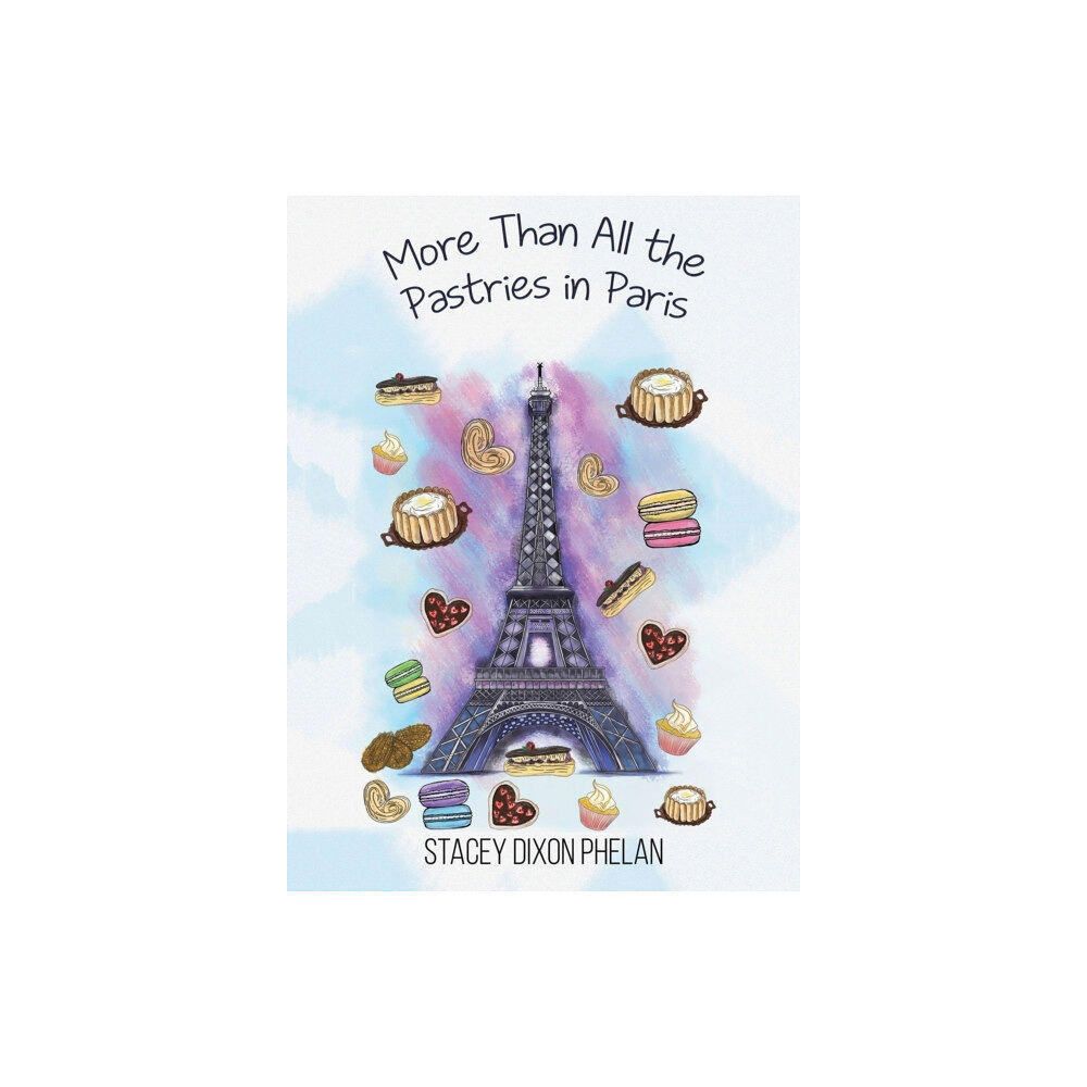 Austin Macauley Publishers More Than All the Pastries in Paris (inbunden, eng)