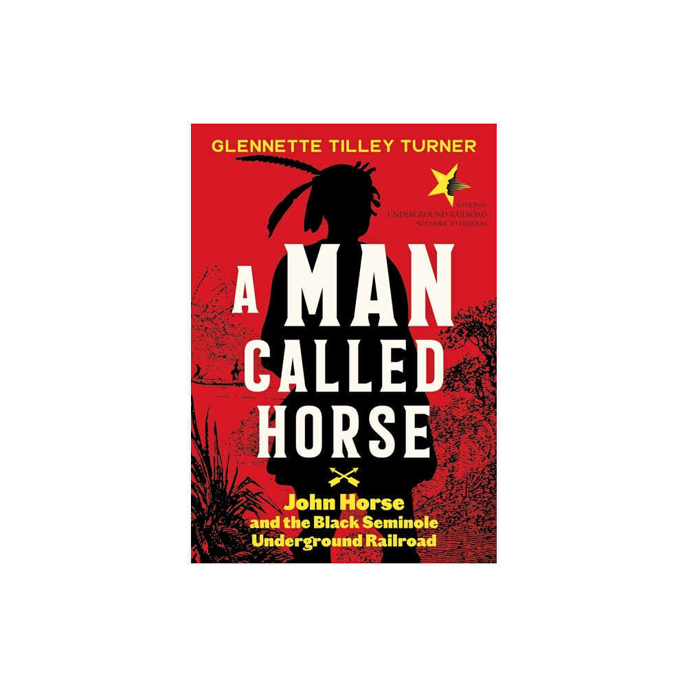 Abrams A Man Called Horse: John Horse and the Black Seminole Underground Railroad (inbunden, eng)