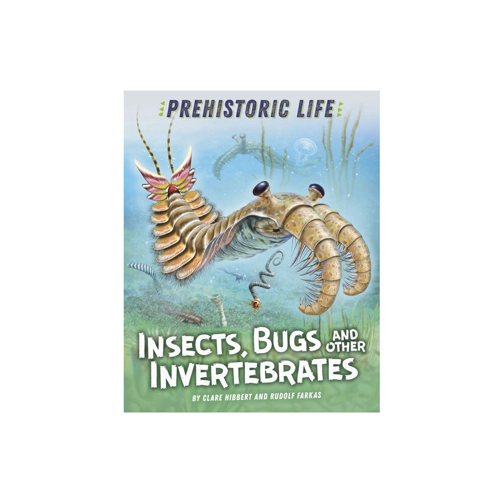 Hachette Children's Group Prehistoric Life: Insects, Bugs and Other Invertebrates (inbunden, eng)