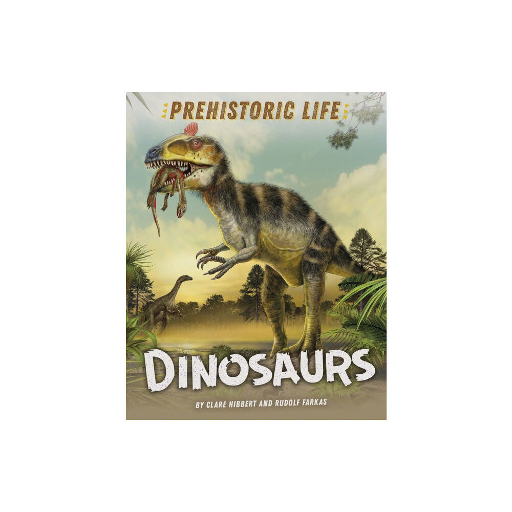 Hachette Children's Group Prehistoric Life: Dinosaurs (inbunden, eng)