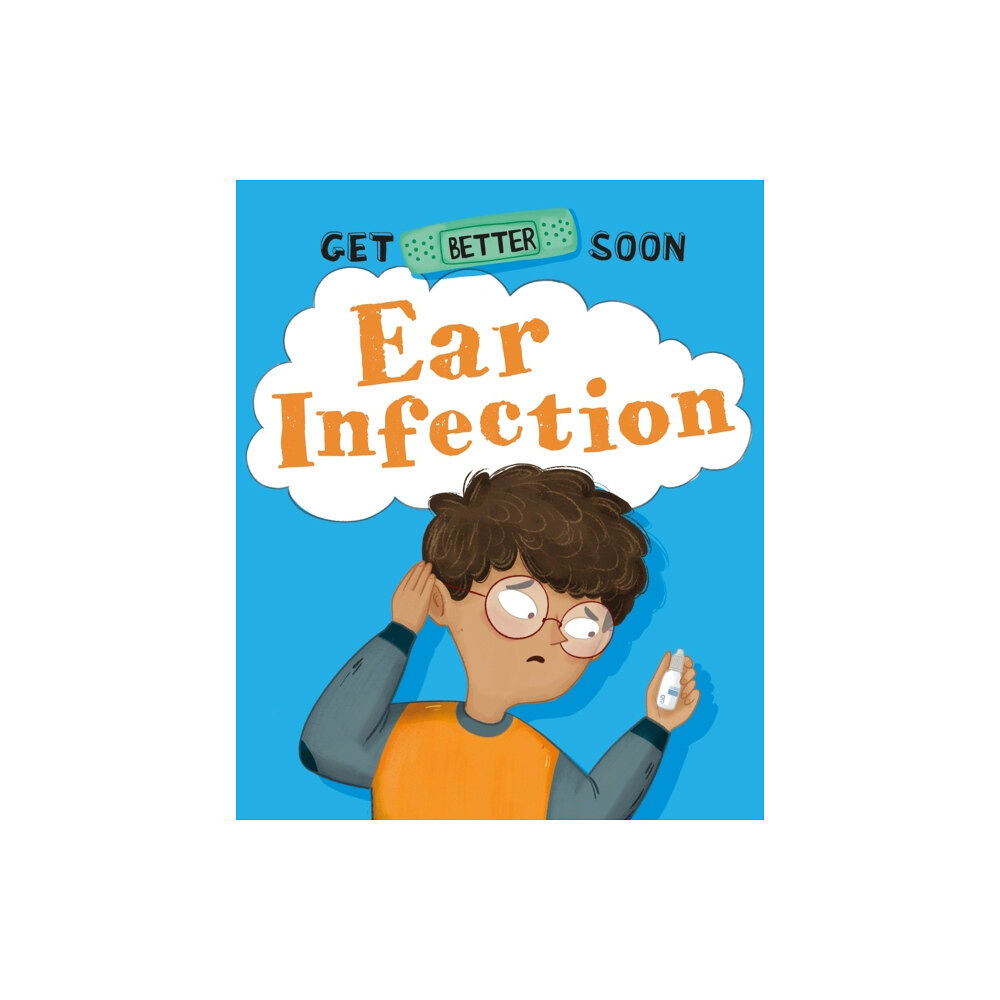 Hachette Children's Group Get Better Soon!: Ear Infection (häftad, eng)