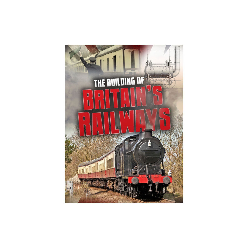 Capstone Global Library Ltd The Building of Britain's Railways (häftad, eng)