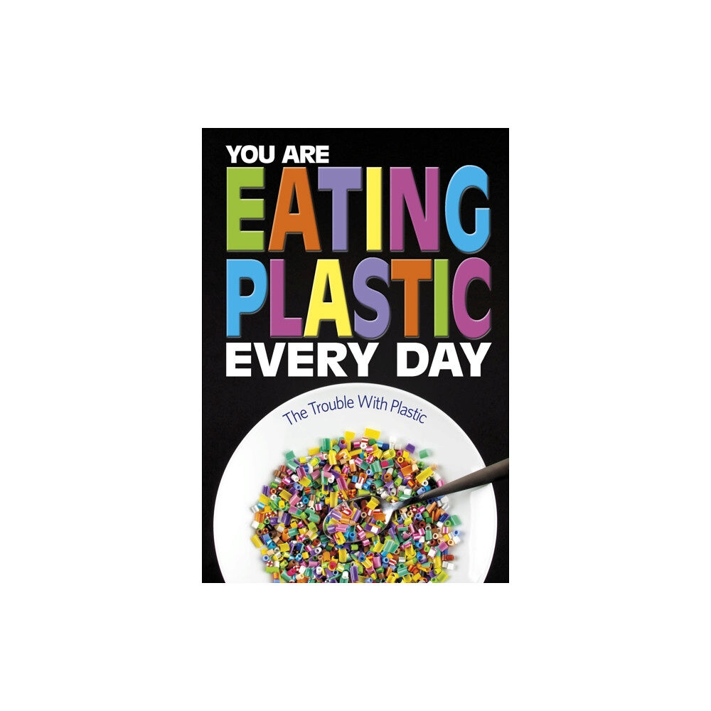 Capstone Global Library Ltd You Are Eating Plastic Every Day (inbunden, eng)