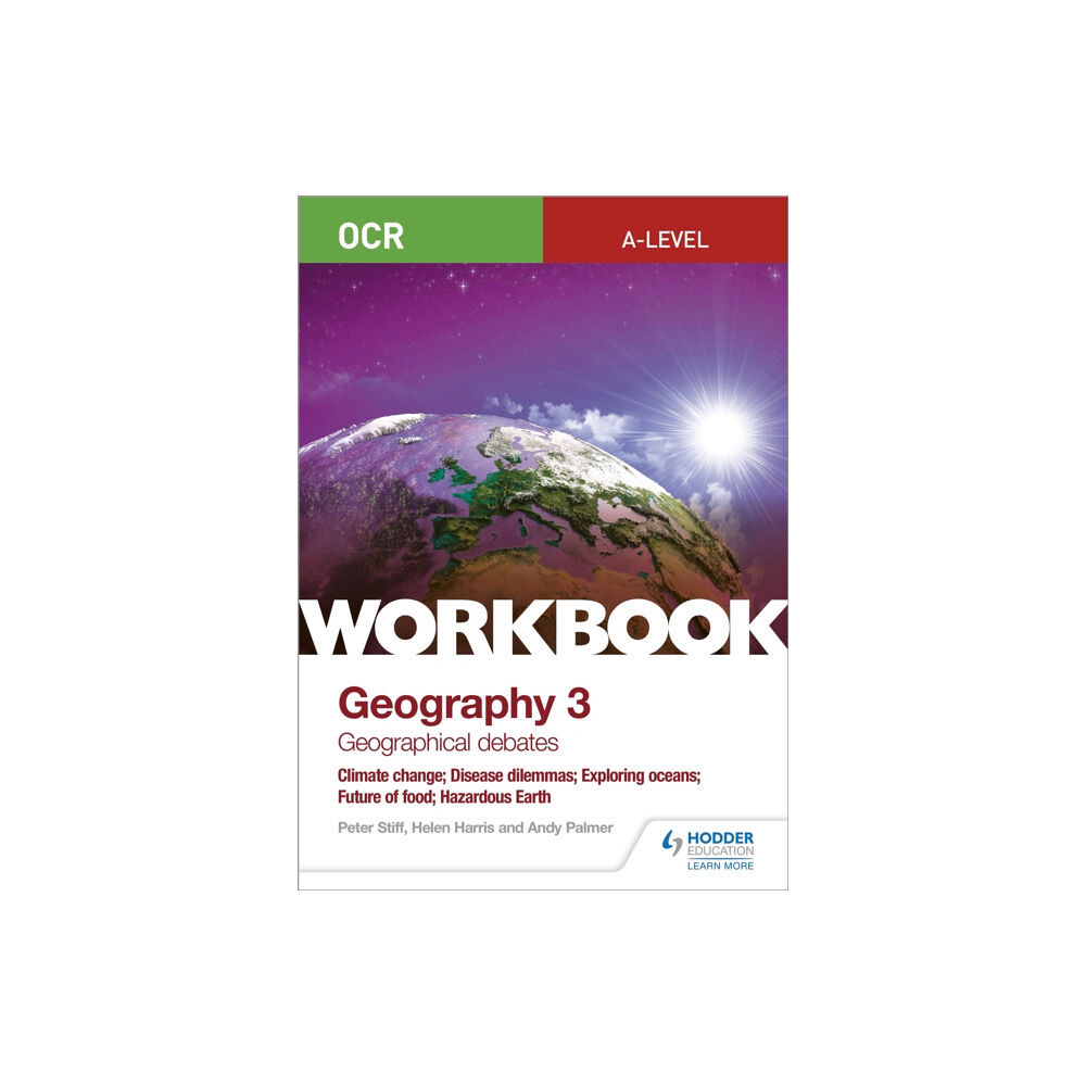 Hodder Education OCR A-level Geography Workbook 3: Geographical Debates: Climate Change; Disease Dilemmas; Exploring Oceans; Future of Fo...