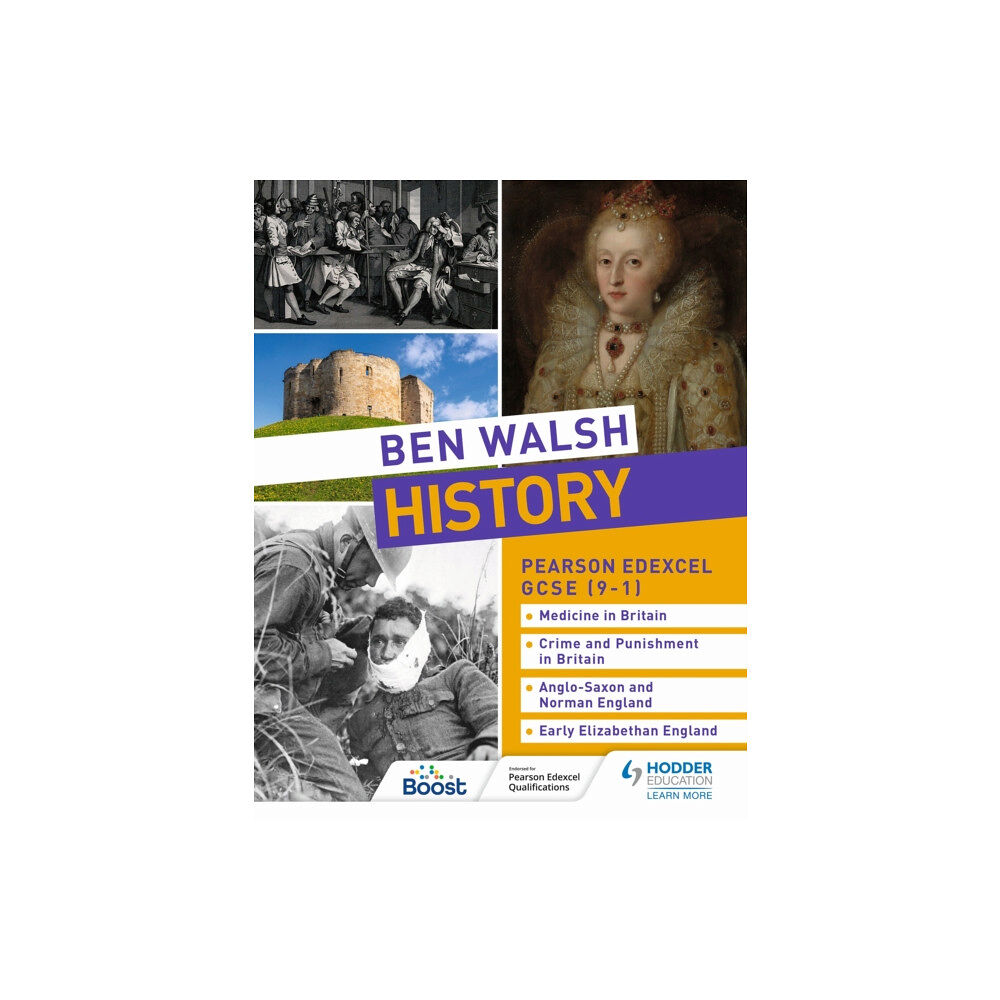 Hodder Education Ben Walsh History: Pearson Edexcel GCSE (9–1): Medicine in Britain, Crime and Punishment in Britain, Anglo-Saxon and Nor...