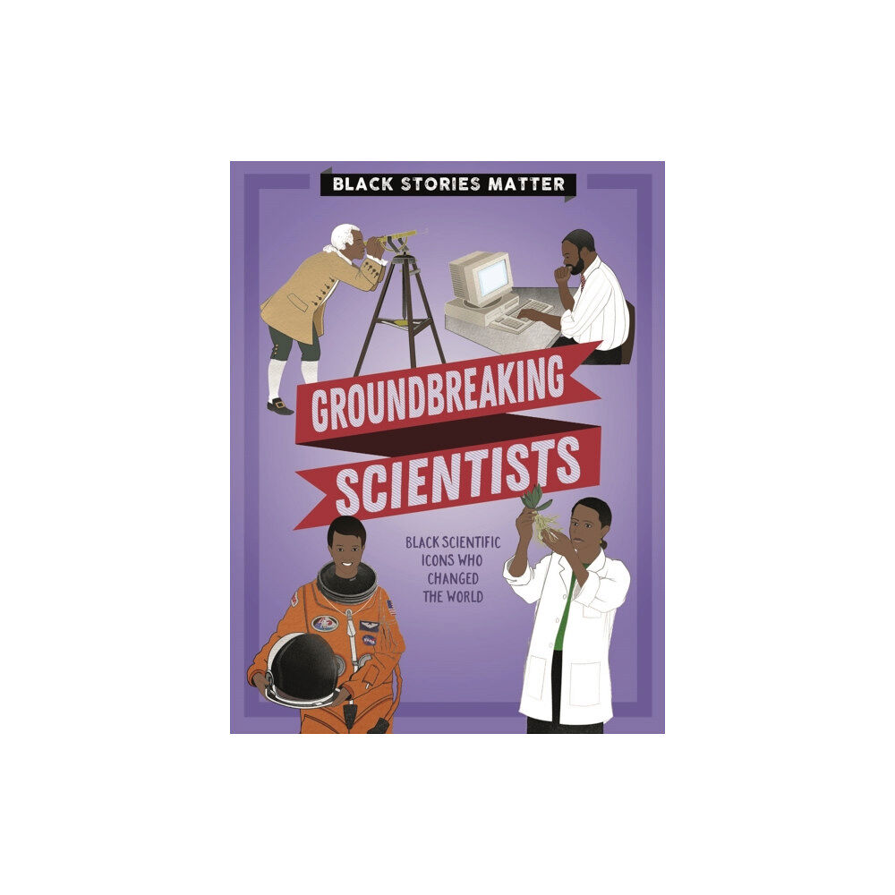 Hachette Children's Group Black Stories Matter: Groundbreaking Scientists (häftad, eng)