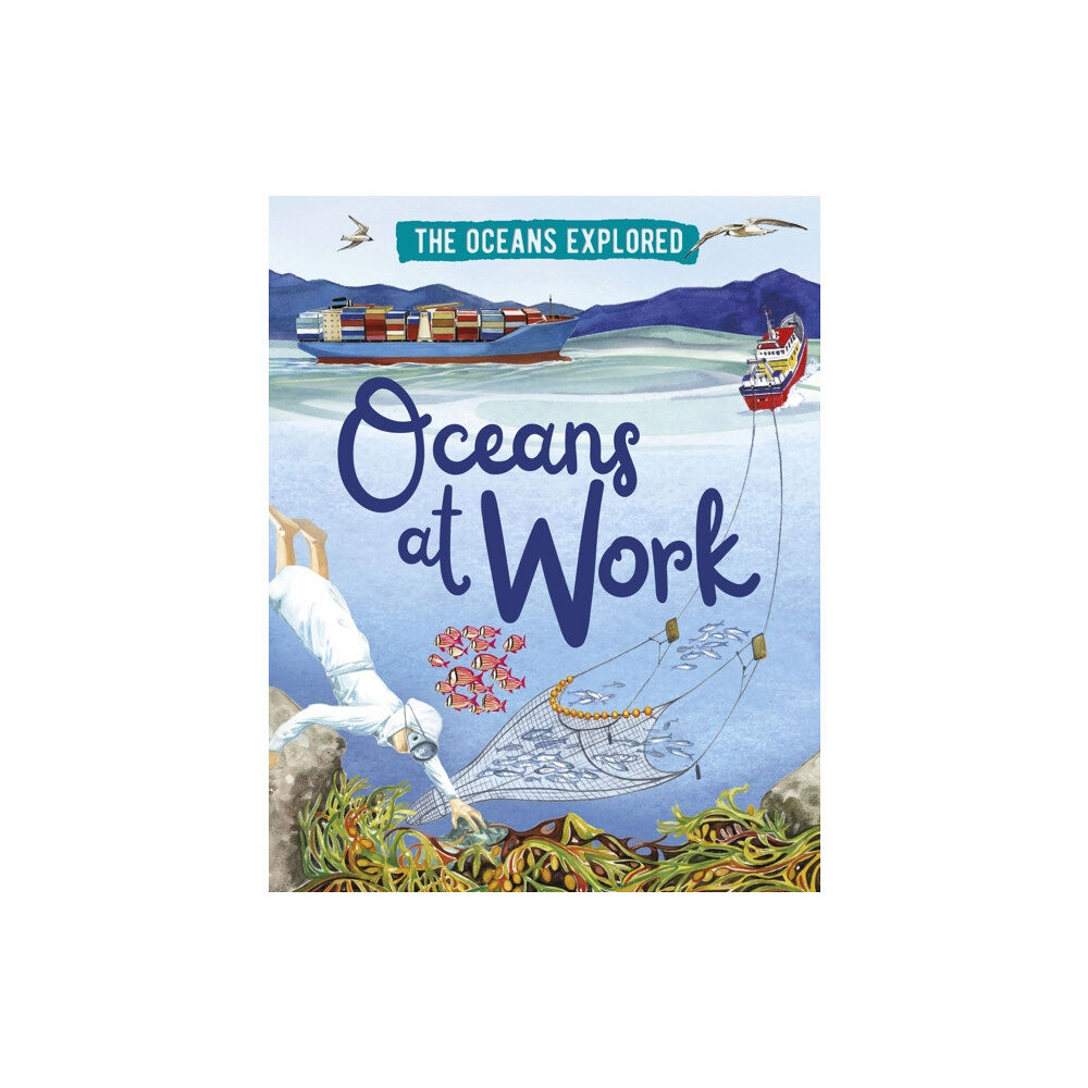 Hachette Children's Group The Oceans Explored: Oceans at Work (inbunden, eng)