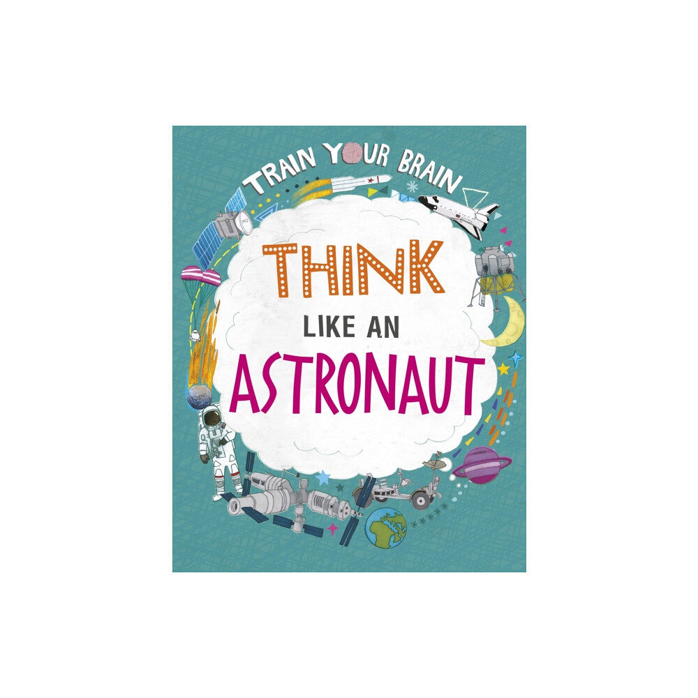 Hachette Children's Group Train Your Brain: Think Like an Astronaut (häftad, eng)