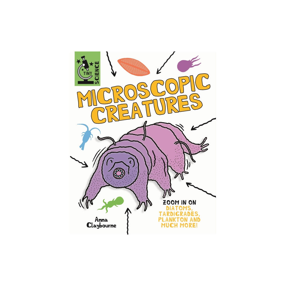 Hachette Children's Group Tiny Science: Microscopic Creatures (inbunden, eng)