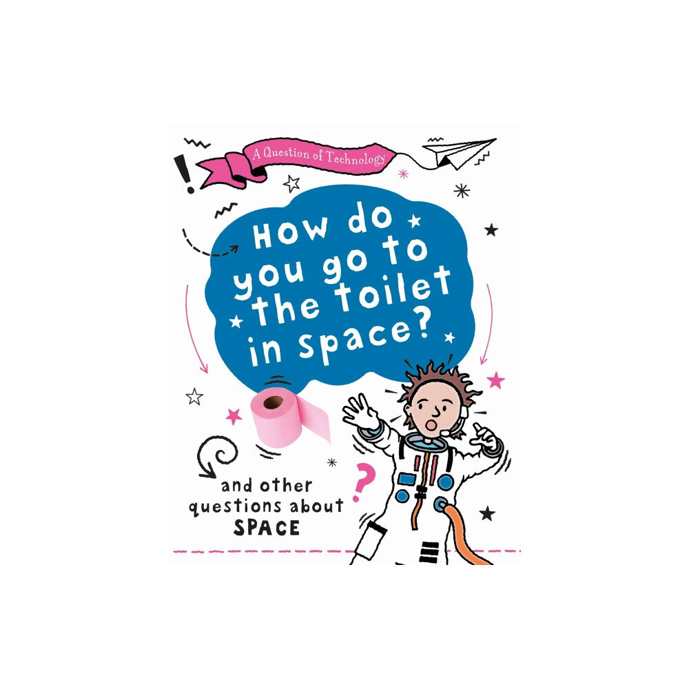 Hachette Children's Group A Question of Technology: How Do You Go to Toilet in Space? (häftad, eng)