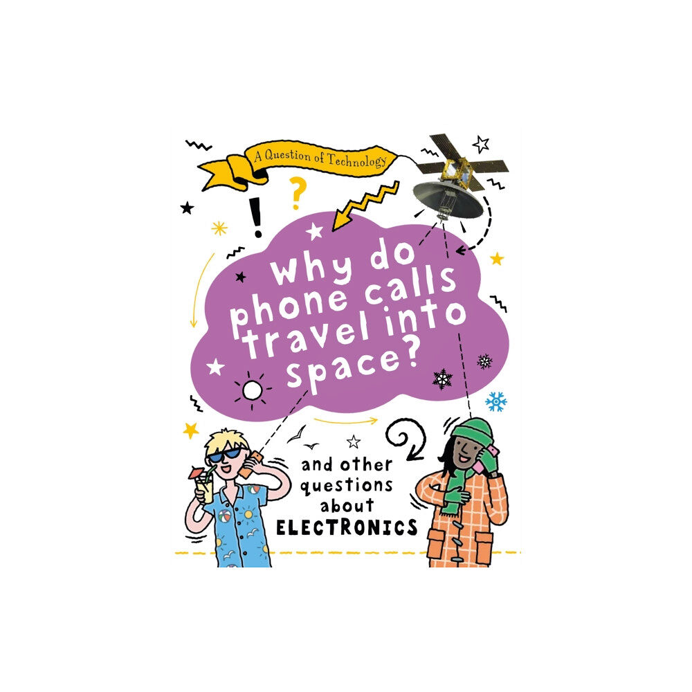 Hachette Children's Group A Question of Technology: Why Do Phone Calls Travel into Space? (häftad, eng)