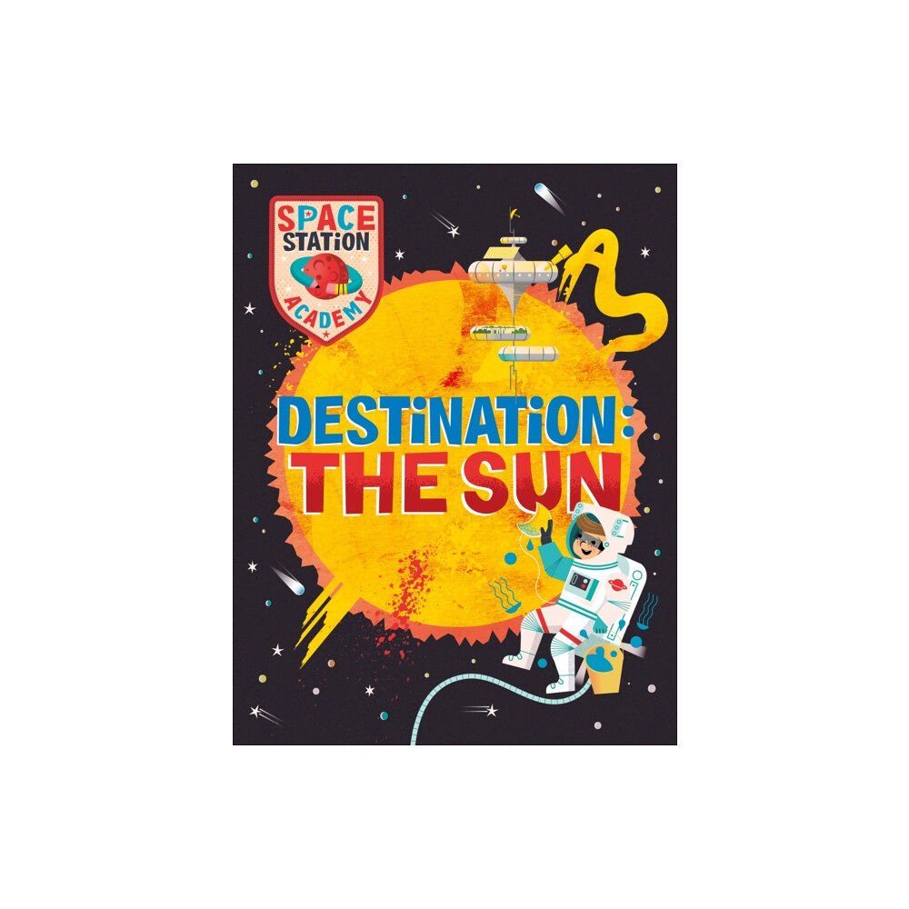 Hachette Children's Group Space Station Academy: Destination The Sun (inbunden, eng)