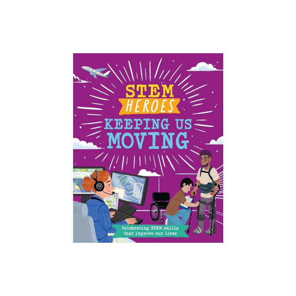 Hachette Children's Group STEM Heroes: Keeping Us Moving (inbunden, eng)