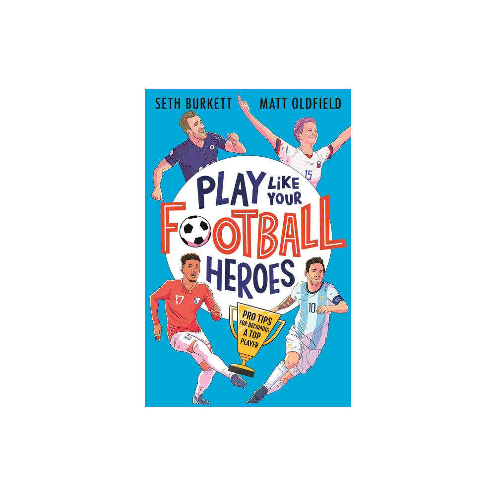 Walker Books Ltd Play Like Your Football Heroes: Pro tips for becoming a top player (häftad, eng)