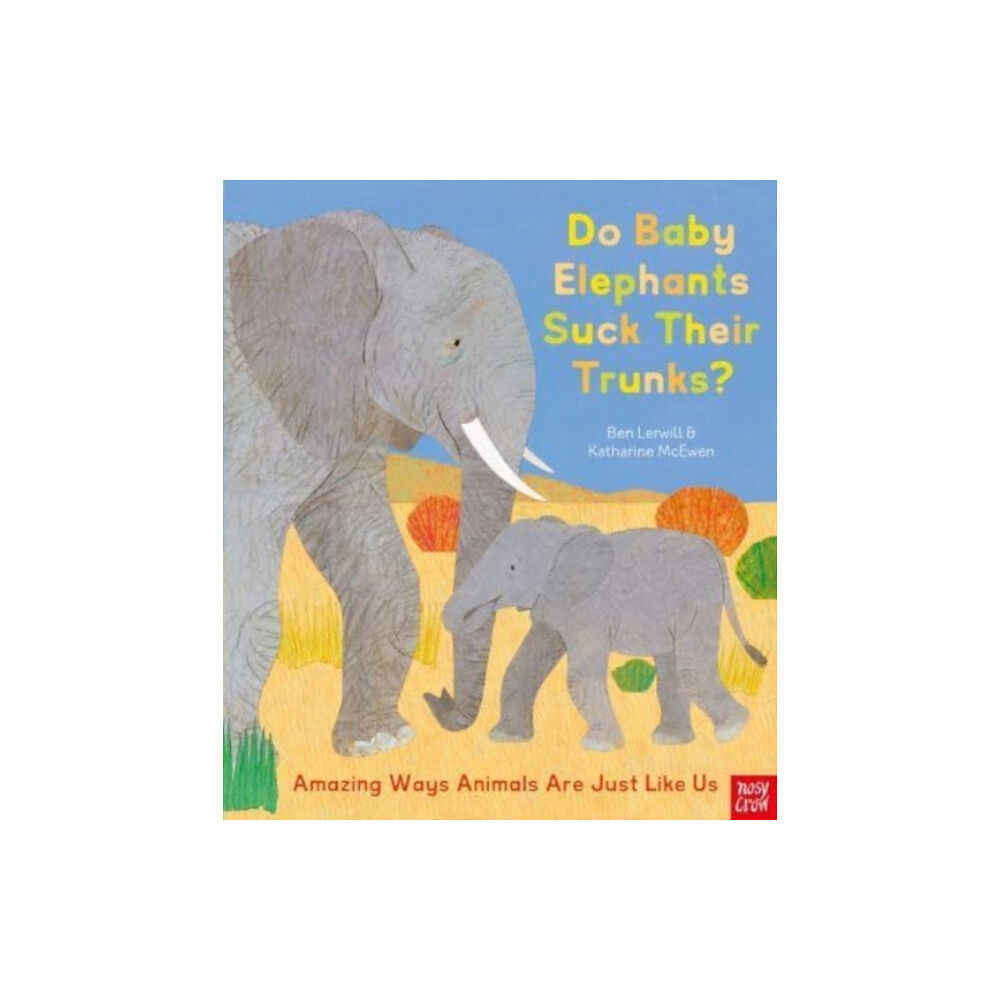 Nosy Crow Ltd Do Baby Elephants Suck Their Trunks? – Amazing Ways Animals Are Just Like Us (inbunden, eng)