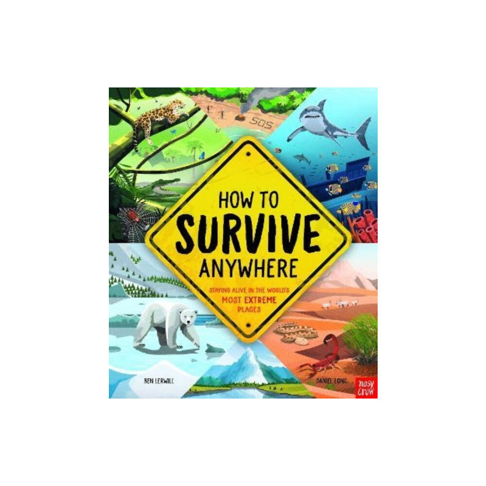 Nosy Crow Ltd How To Survive Anywhere: Staying Alive in the World's Most Extreme Places (inbunden, eng)