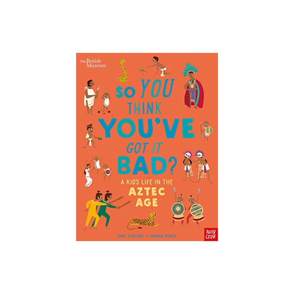 Nosy Crow Ltd British Museum: So You Think You've Got it Bad? A Kid's Life in the Aztec Age (häftad, eng)