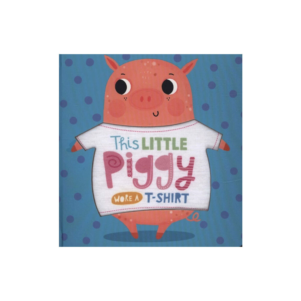 MAKE BELIEVE IDEAS This Little Piggy Wore A T-Shirt (bok, board book, eng)