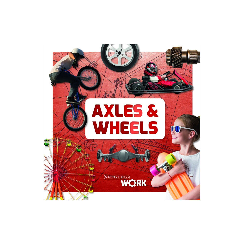 BookLife Publishing Axels and Wheels (inbunden, eng)