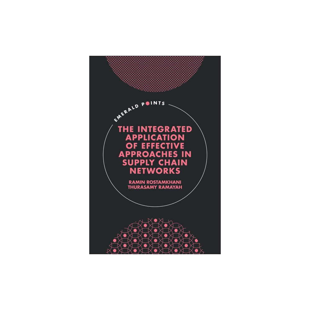 Emerald Publishing Limited The Integrated Application of Effective Approaches in Supply Chain Networks (inbunden, eng)