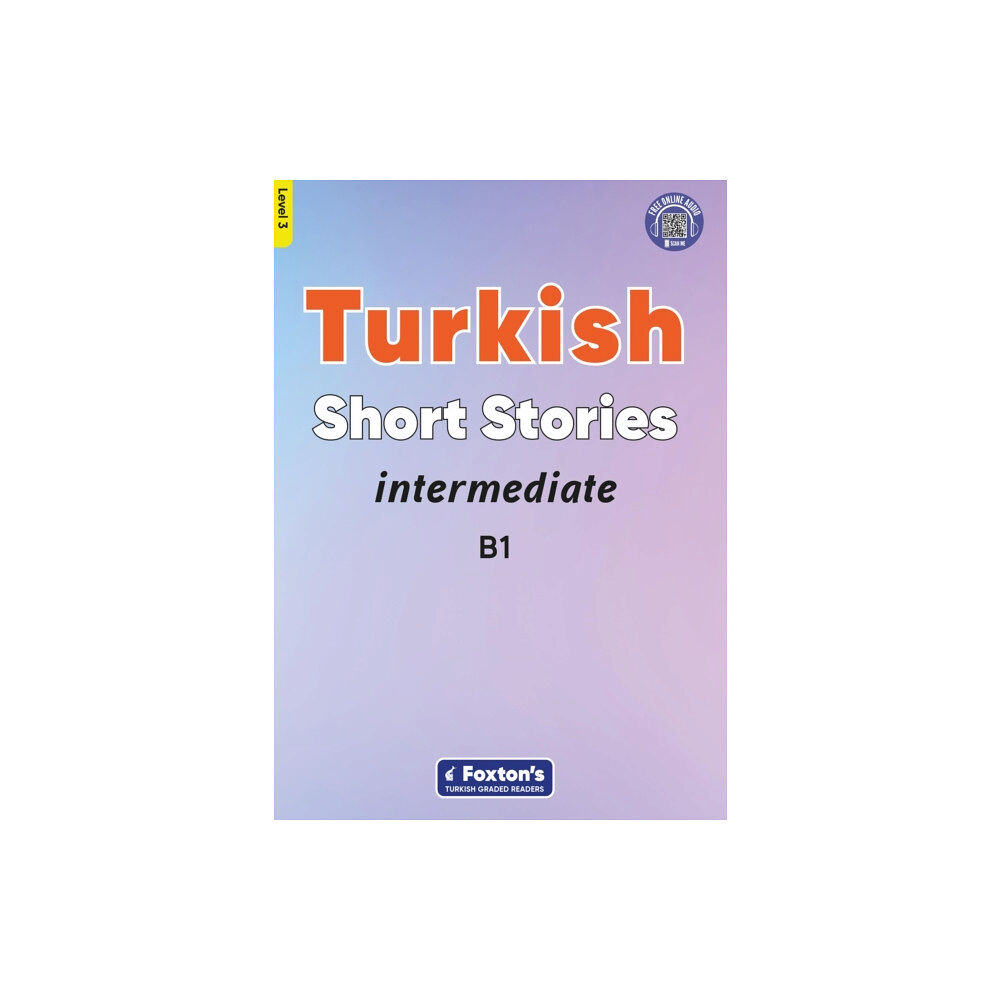 Foxton Books Intermediate Turkish Short Stories - Based on a comprehensive grammar and vocabulary framework (CEFR B1) - with quizzes...