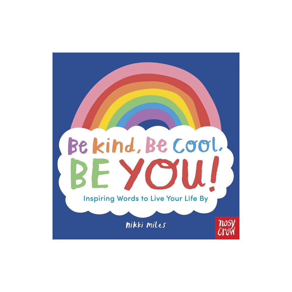 Nosy Crow Ltd Be Kind, Be Cool, Be You: Inspiring Words to Live Your Life By (häftad, eng)