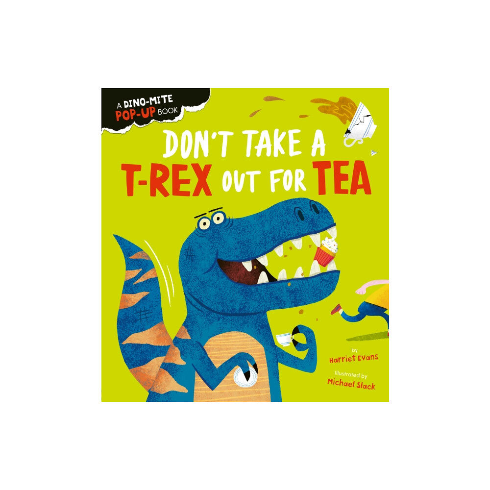 Little Tiger Press Group Don't Take a T-Rex Out For Tea (bok, board book, eng)