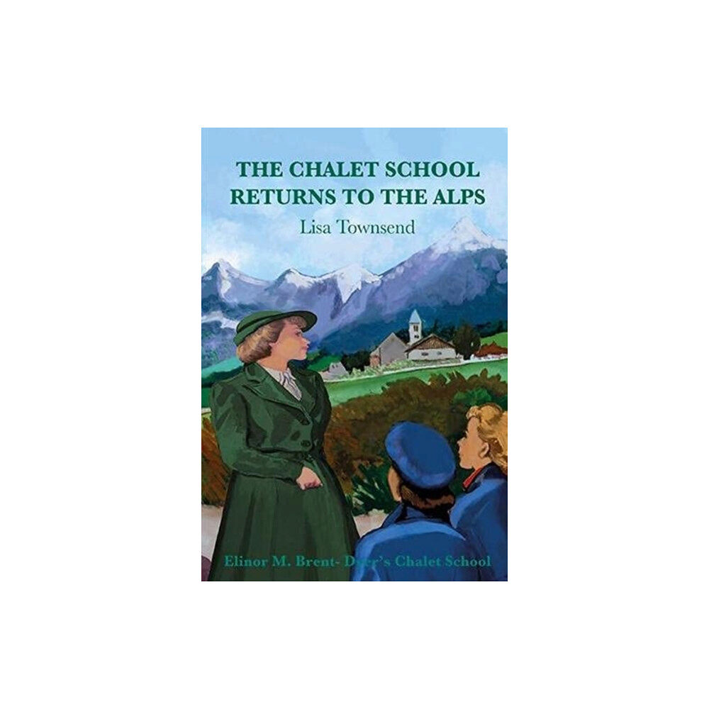 Girls Gone By Publishers The Chalet School Returns to the Alps (häftad, eng)