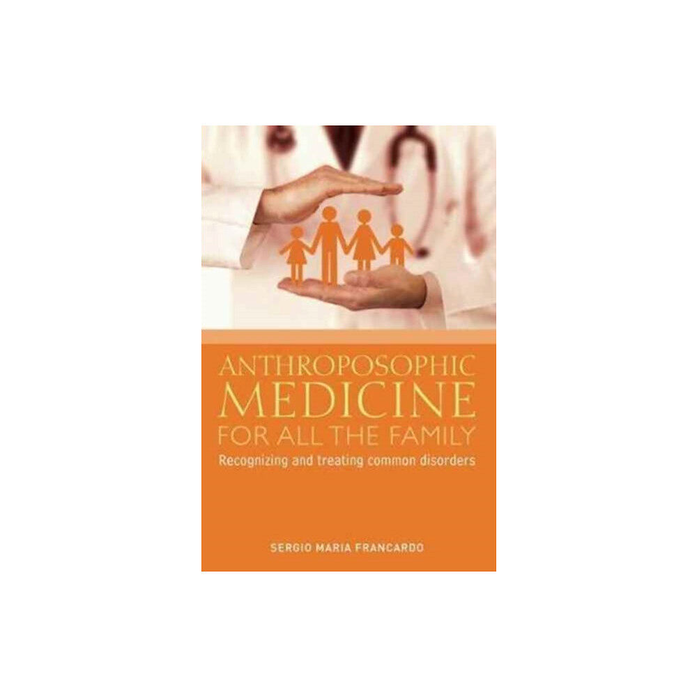 Rudolf Steiner Press Anthroposophic Medicine for All the Family (häftad, eng)