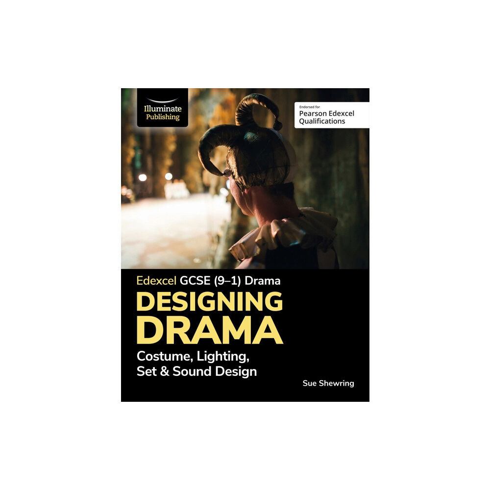 Illuminate Publishing Edexcel GCSE (9-1) Drama: Designing Drama Costume, Lighting, Set & Sound Design (häftad, eng)