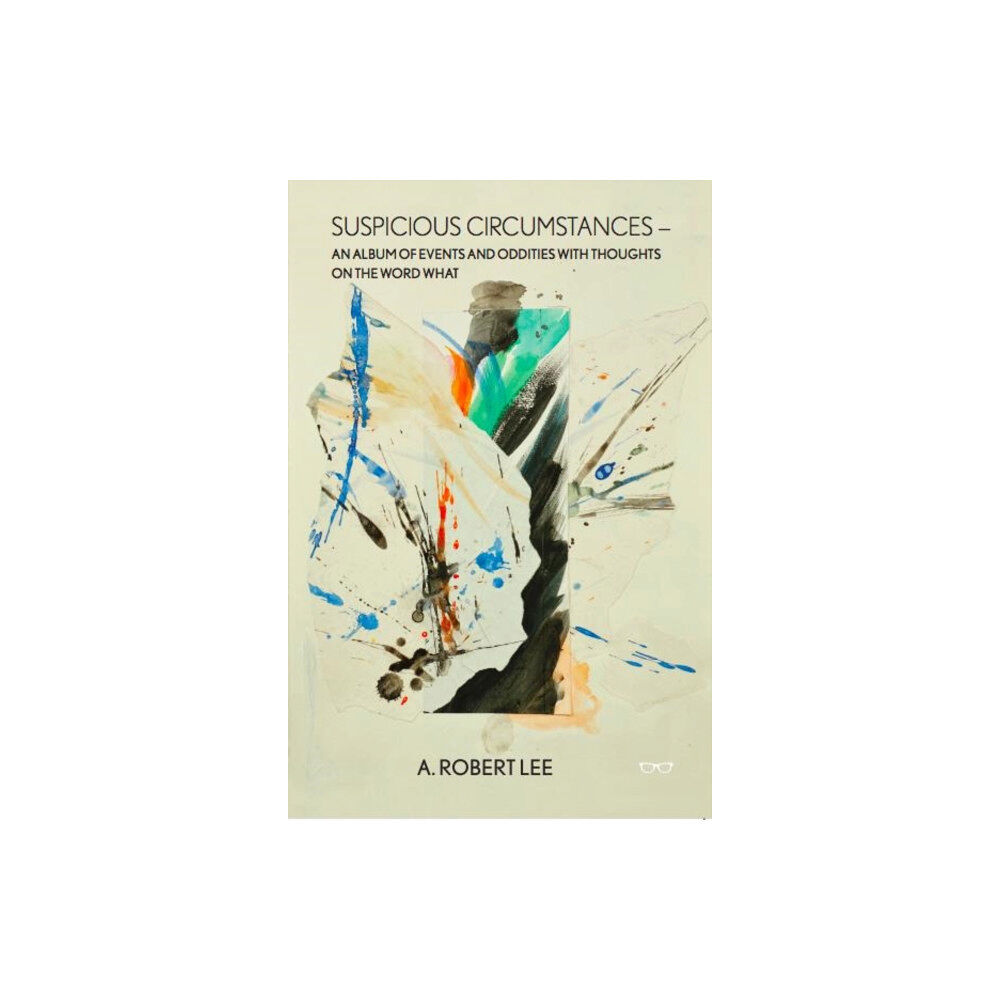 Eyewear Publishing Suspicious Circumstances: An Album of Events and Oddities with Thoughts on the Word What (häftad, eng)