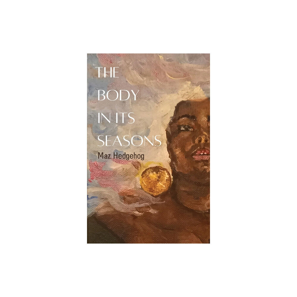 Burning Eye Books The Body in Its Seasons (häftad, eng)