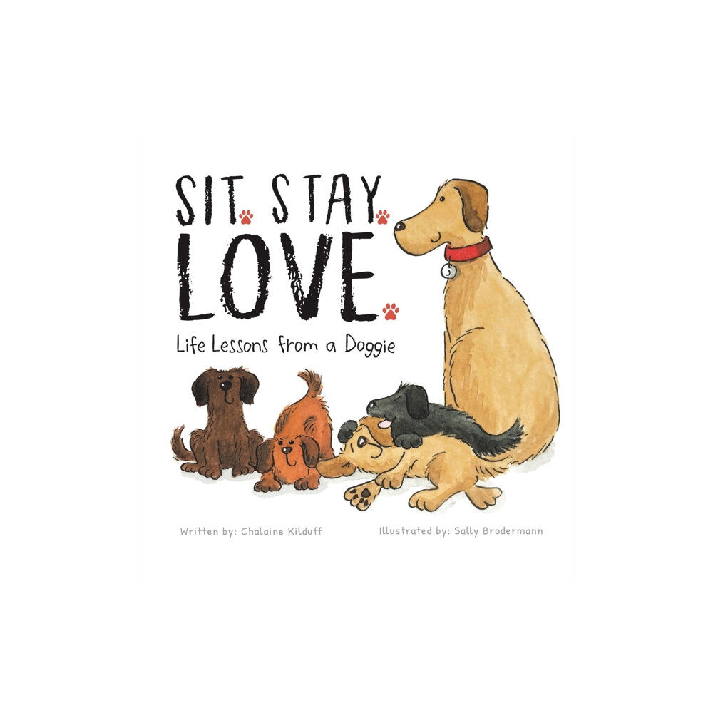 Puppy Dogs & Ice Cream Sit. Stay. Love. Life Lessons from a Doggie (inbunden, eng)