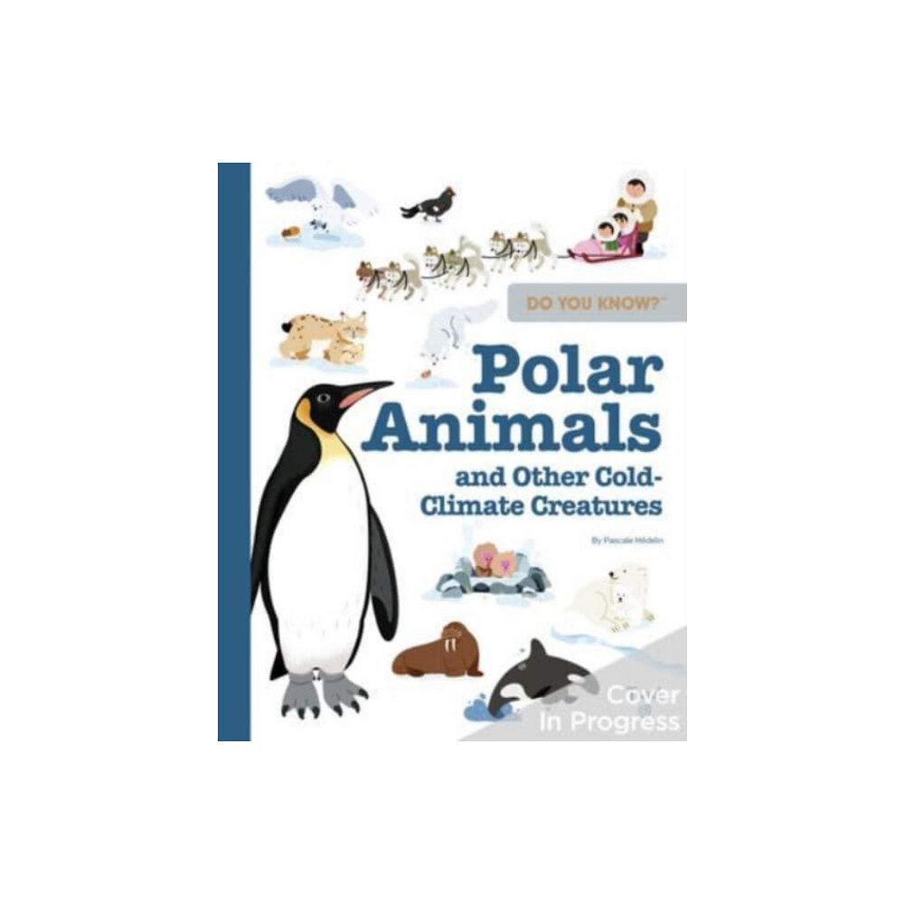 Tourbillon Do You Know?: Polar Animals and Other Cold-Climate Creatures (inbunden, eng)