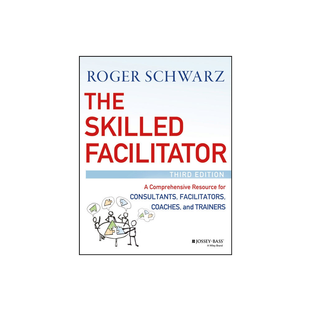 John Wiley & Sons Inc The Skilled Facilitator – A Comprehensive Resource  for Consultants, Facilitators, Coaches, and Trainers, 3e (inbunden,...