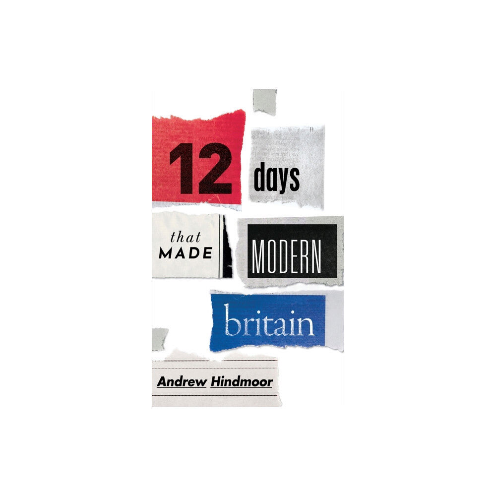 Oxford University Press Twelve Days that Made Modern Britain (inbunden, eng)
