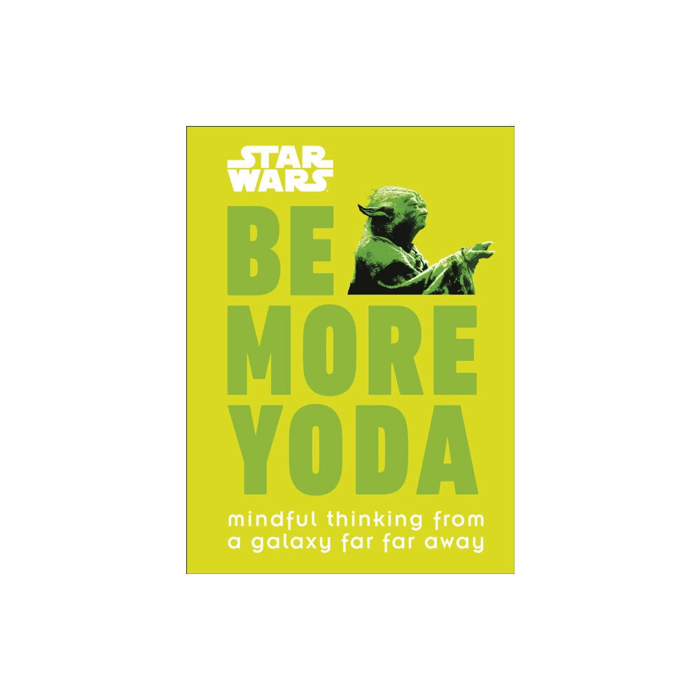 Dorling Kindersley Ltd Star Wars Be More Yoda (inbunden, eng)