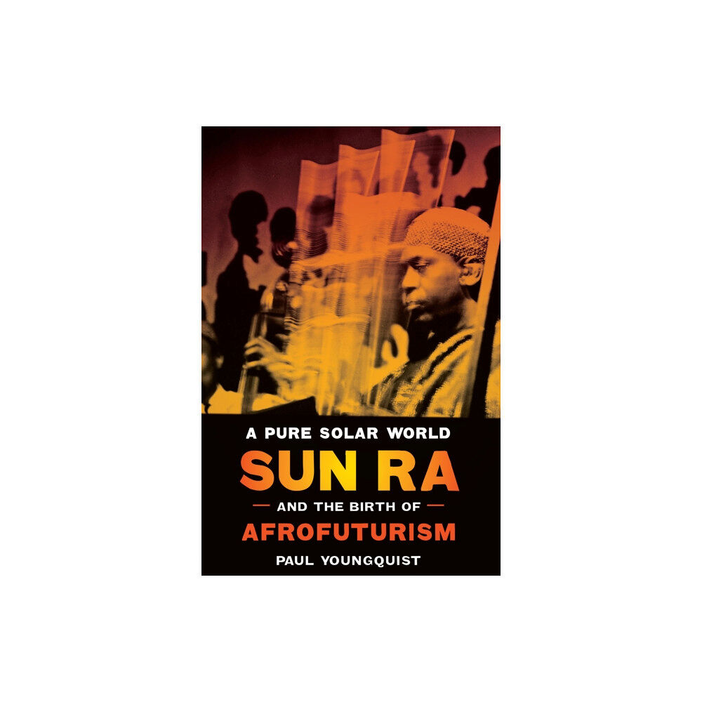 University of Texas Press A Pure Solar World - Sun Ra and the Birth of Afrofuturism (inbunden, eng)