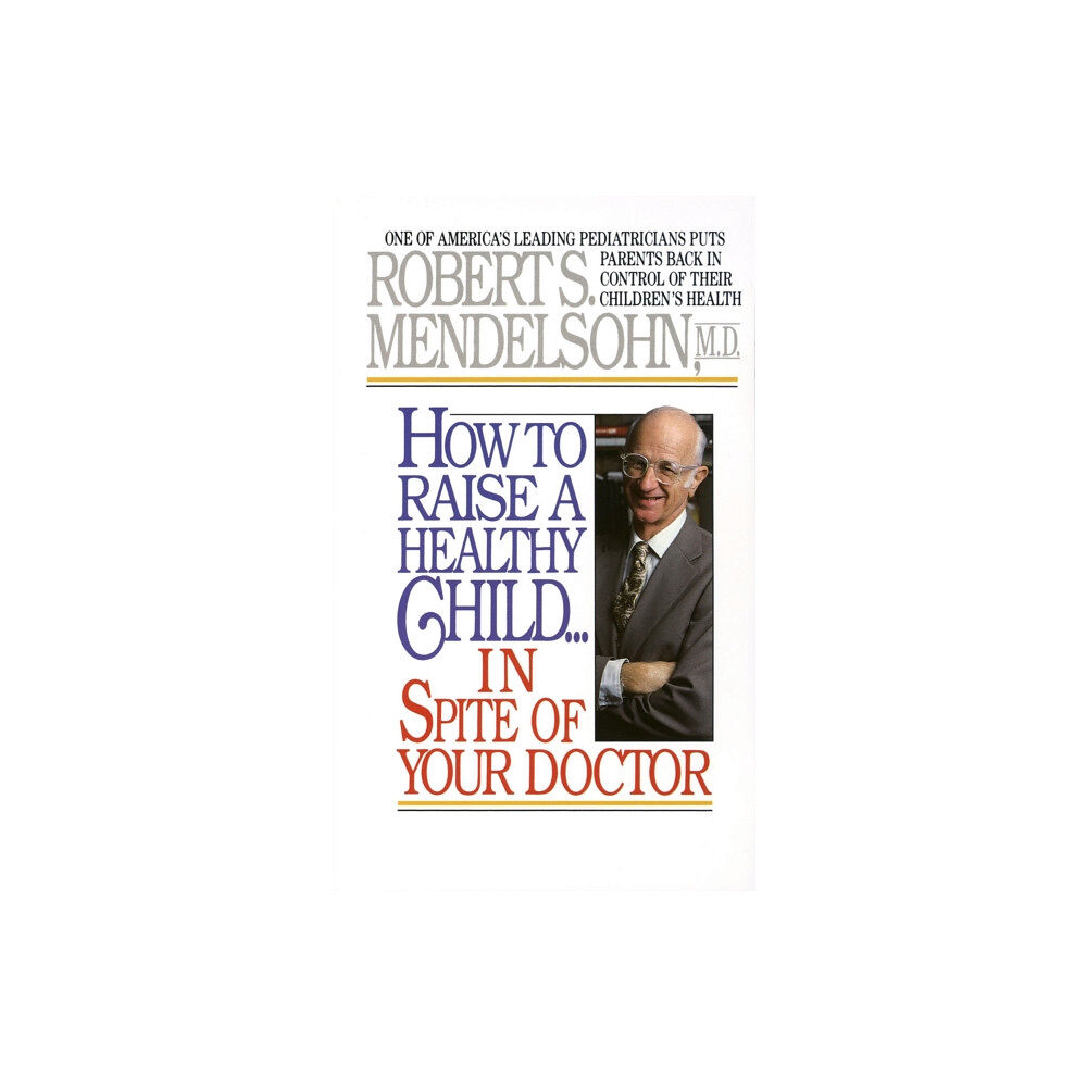 Random House USA Inc How to Raise a Healthy Child in Spite of Your Doctor (häftad, eng)
