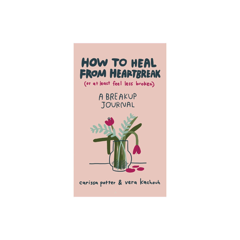 Little, Brown Book Group How to Heal from Heartbreak (or at Least Feel Less Broken) (inbunden, eng)