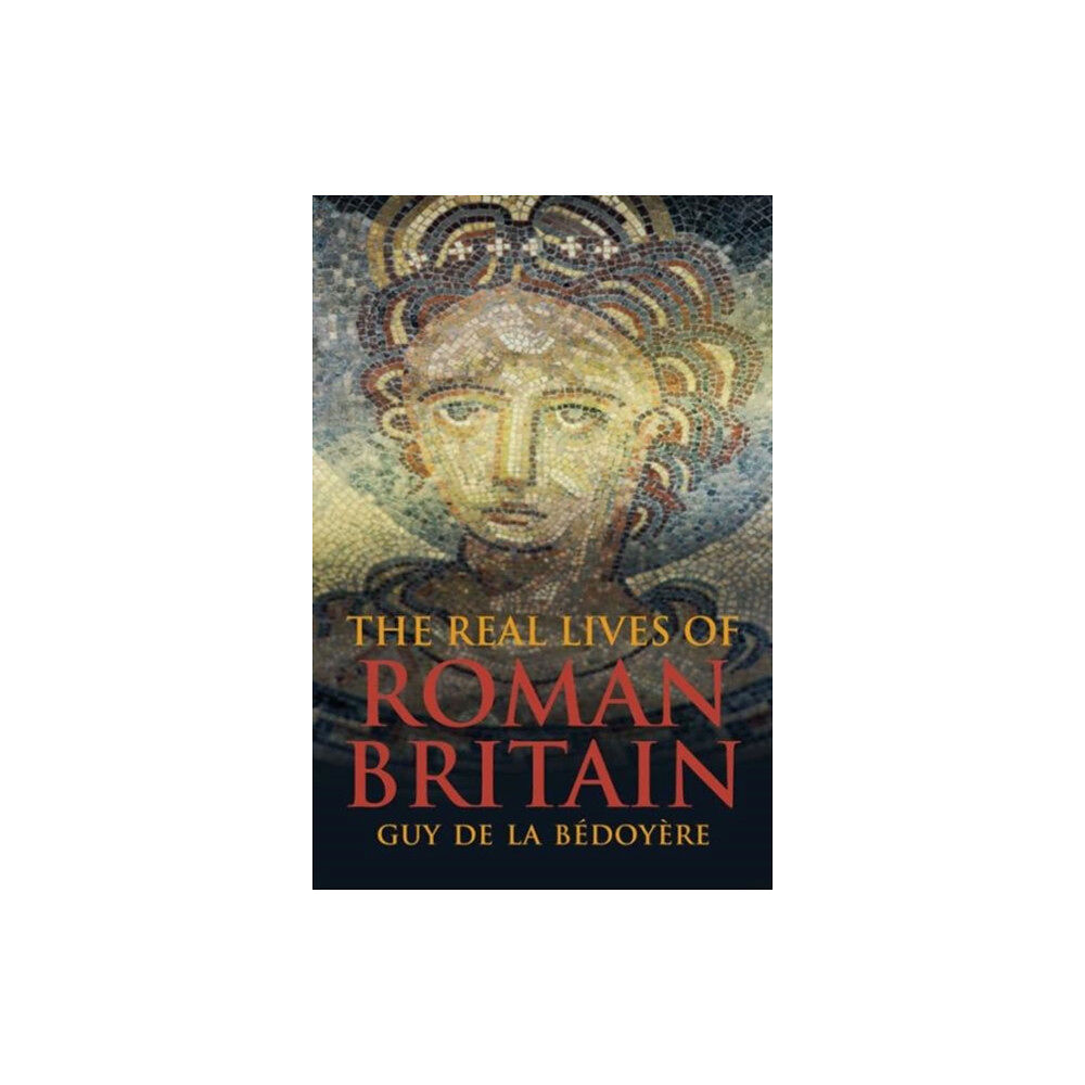 Yale university press The Real Lives of Roman Britain (häftad, eng)