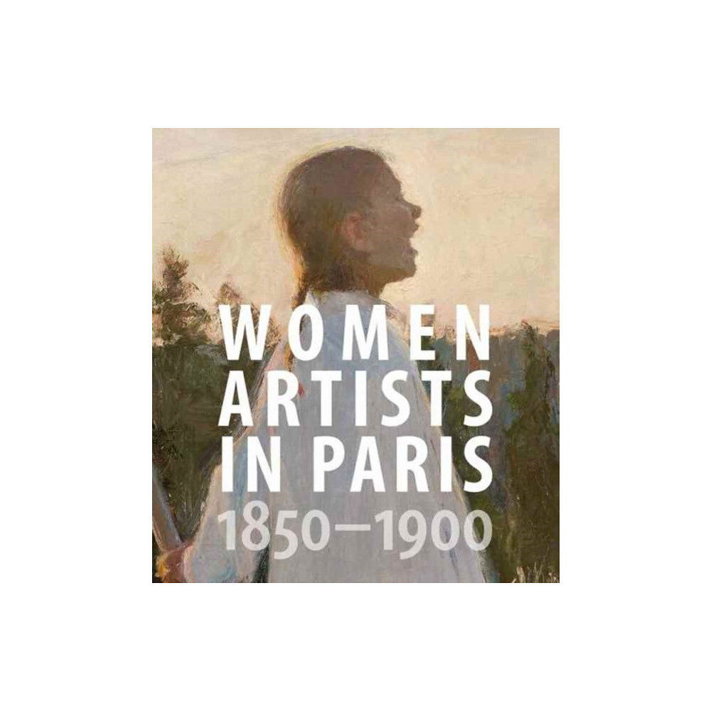 Yale university press Women Artists in Paris, 1850-1900 (inbunden, eng)