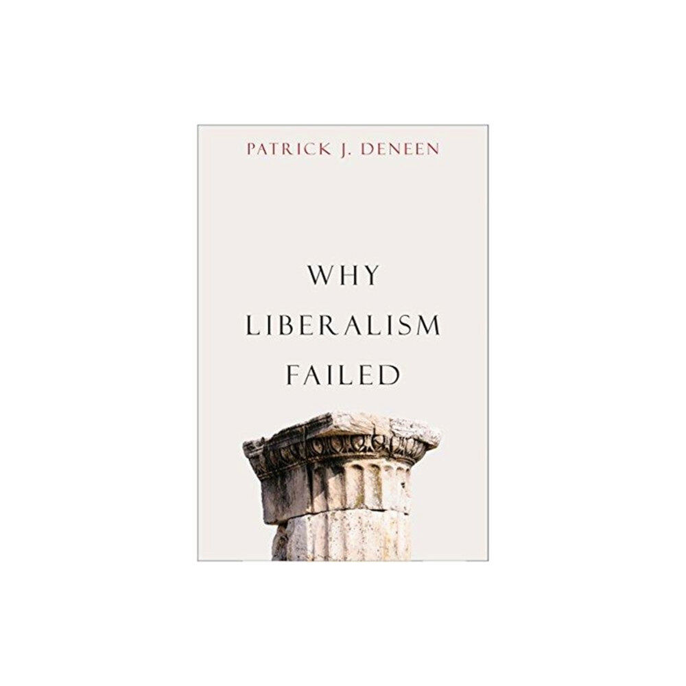 Yale university press Why Liberalism Failed (häftad, eng)