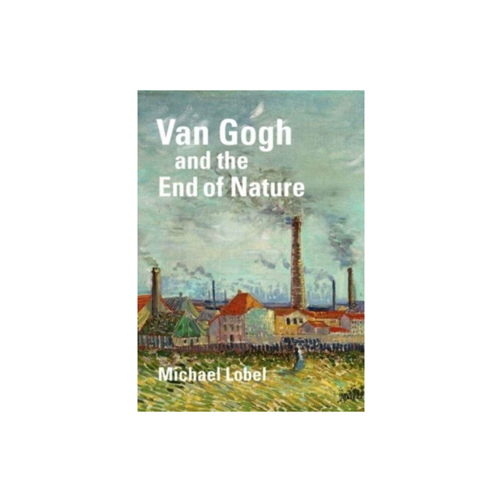 Yale university press Van Gogh and the End of Nature (inbunden, eng)