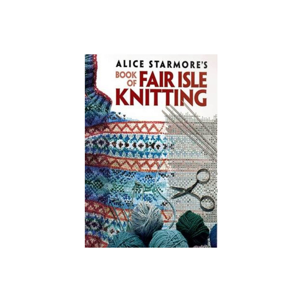 Dover publications inc. Alice Starmore's Book of Fair Isle Knitting (häftad, eng)