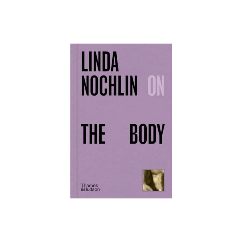 Thames & Hudson Ltd Linda Nochlin on The Body (inbunden, eng)